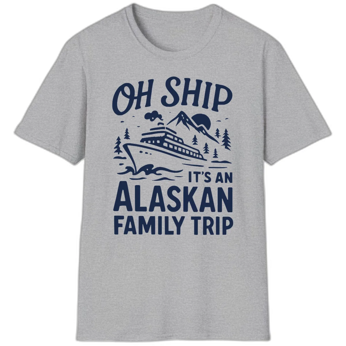 Oh Ship It's An Alaskan Family Trip T-Shirt in Sport Grey