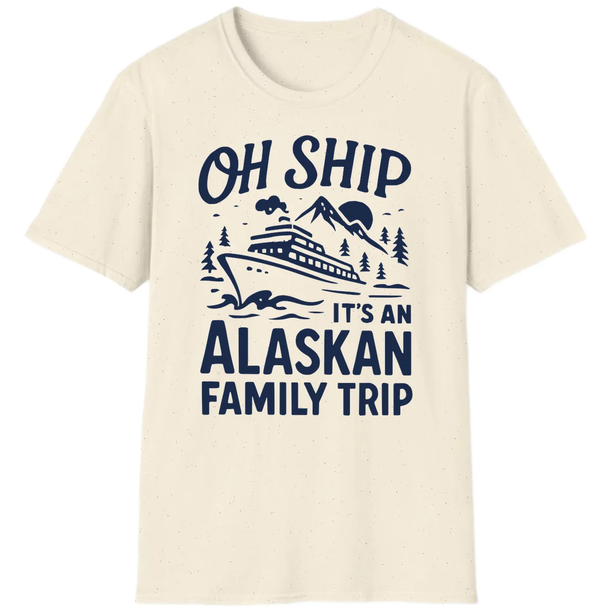 Oh Ship It's An Alaskan Family Trip T-Shirt in Natural
