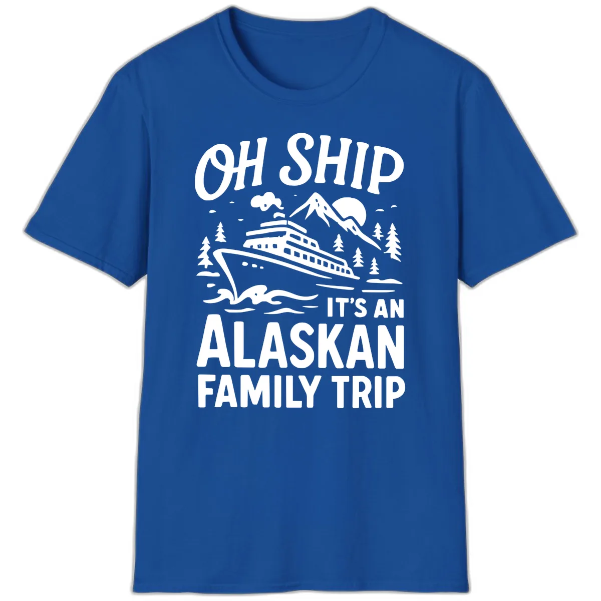 Oh Ship It's An Alaskan Family Trip T-Shirt in Royal