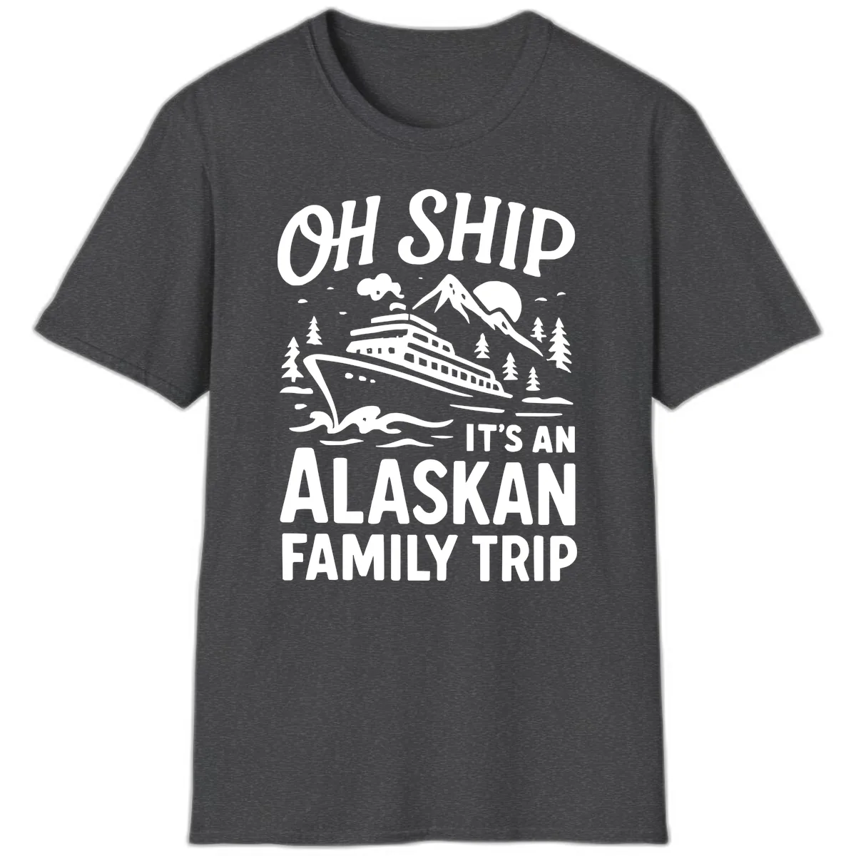 Oh Ship It's An Alaskan Family Trip T-Shirt in Dark Heather