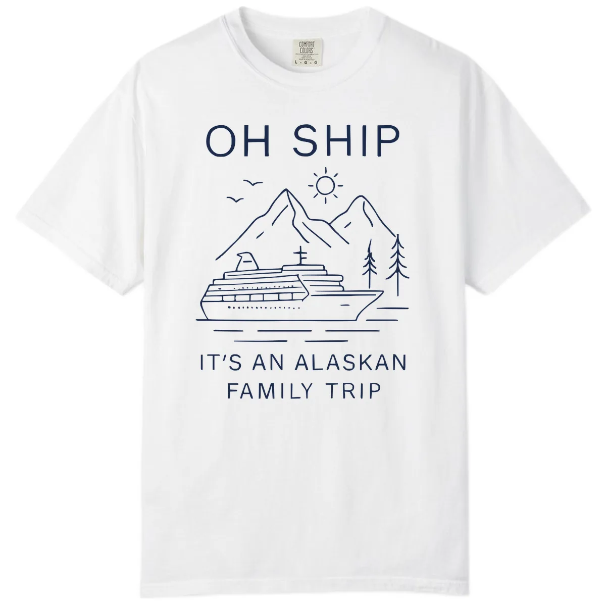 Oh Ship It's An Alaskan Family Trip Comfort Color in White