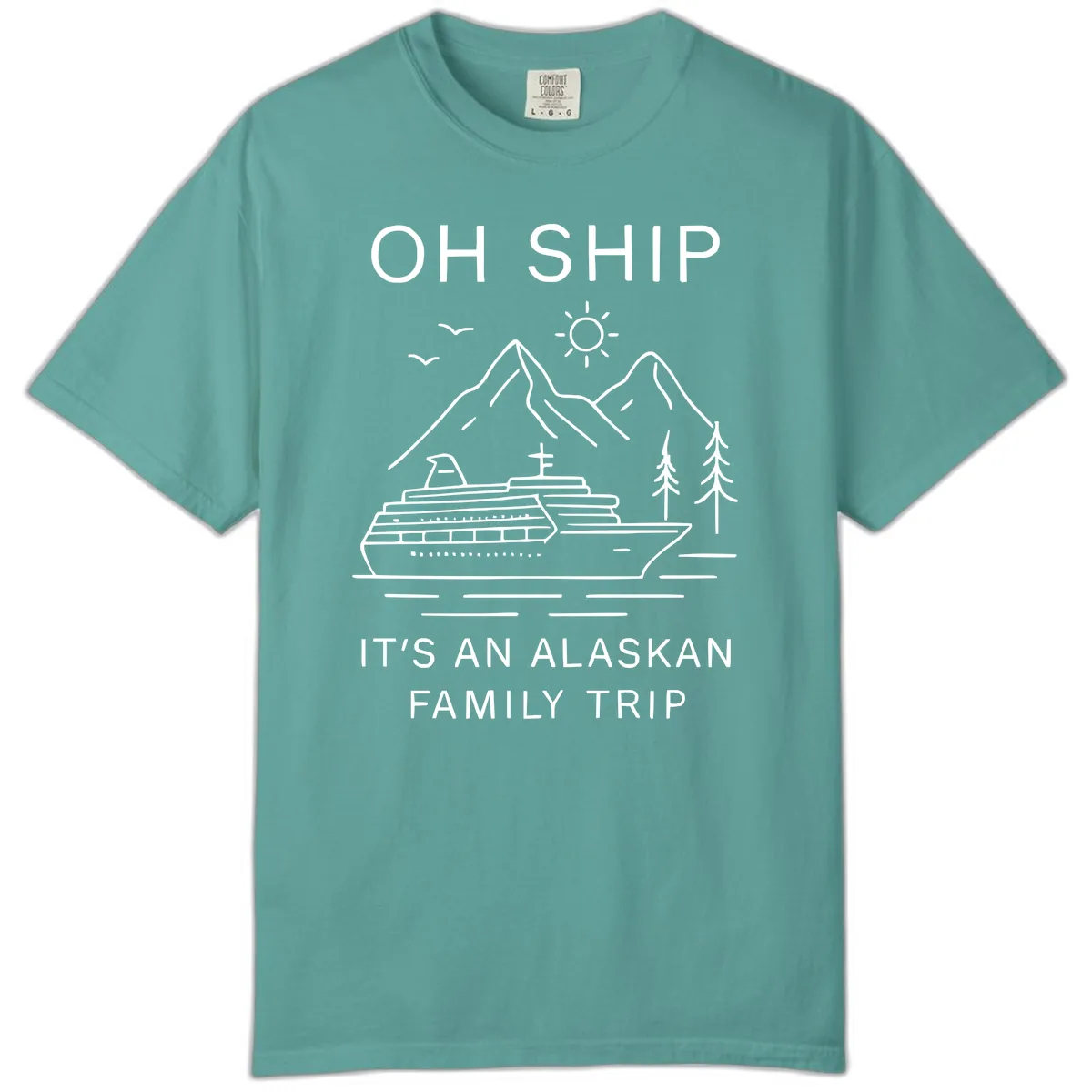 Oh Ship It's An Alaskan Family Trip Comfort Color in Seafoam