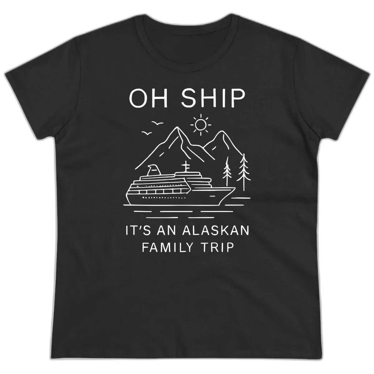 Oh Ship It's An Alaskan Family Trip Ladies Tee in Black