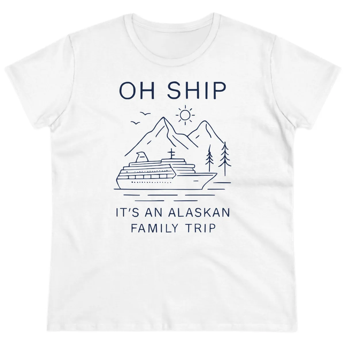 Oh Ship It's An Alaskan Family Trip Ladies Tee in White
