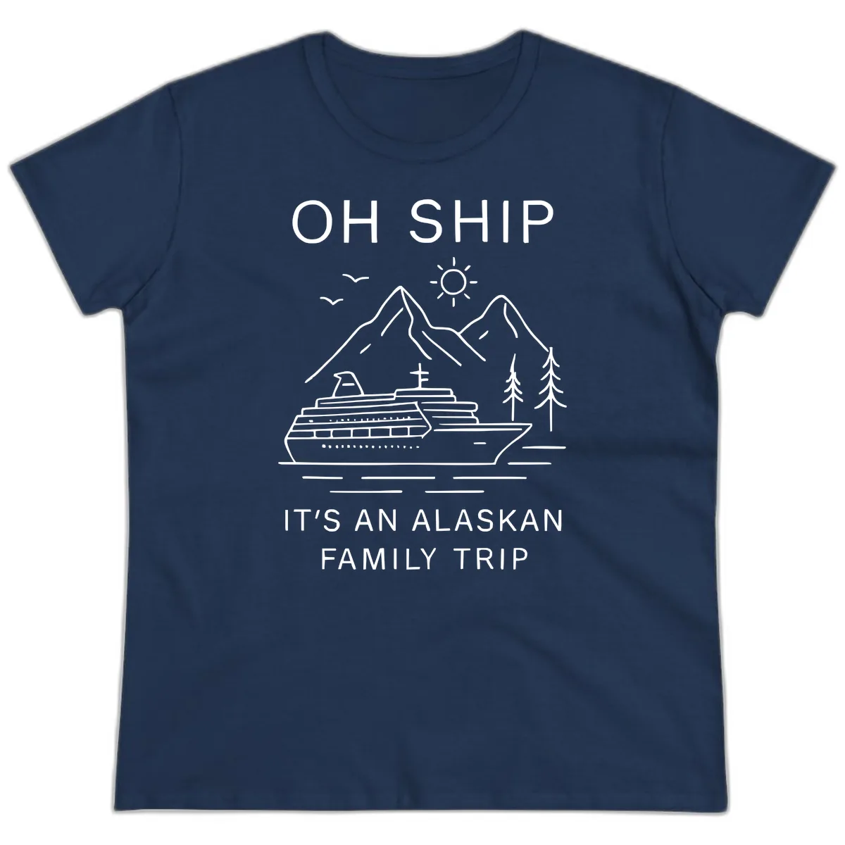 Oh Ship It's An Alaskan Family Trip Ladies Tee in Navy