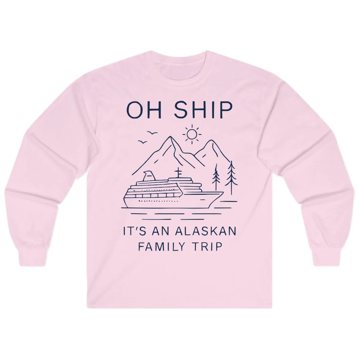 Oh Ship It's An Alaskan Family Trip Long Sleeve in Light Pink