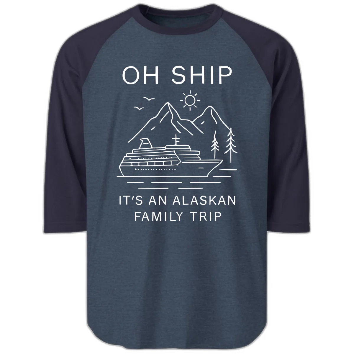 Oh Ship It's An Alaskan Family Trip Raglan 3/4 in Heather Denim Navy