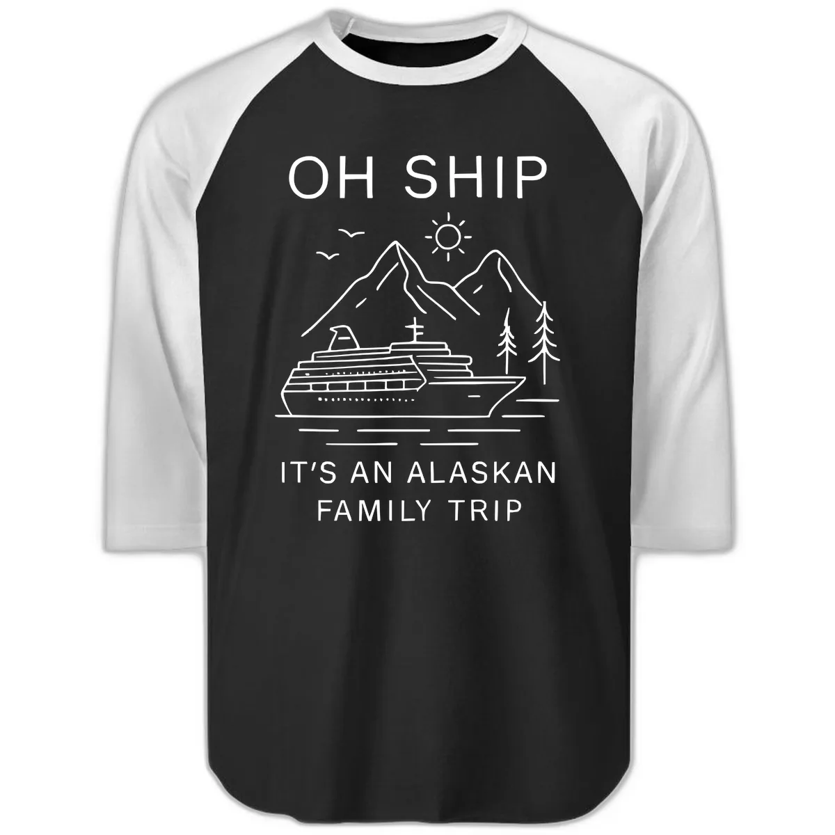 Oh Ship It's An Alaskan Family Trip Raglan 3/4 in Black White