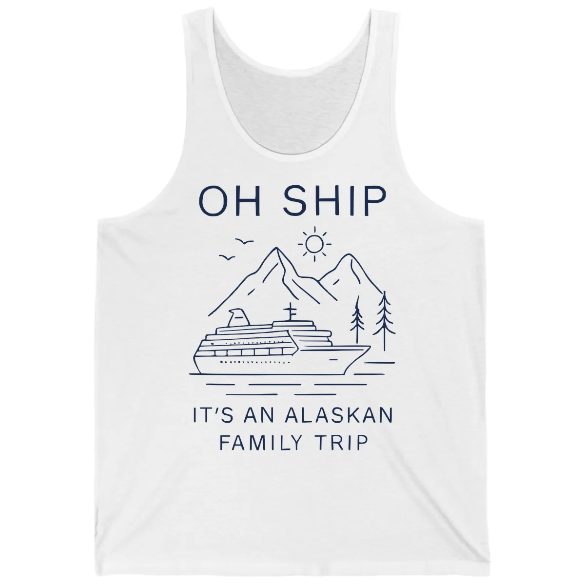 Oh Ship It's An Alaskan Family Trip Tank in White