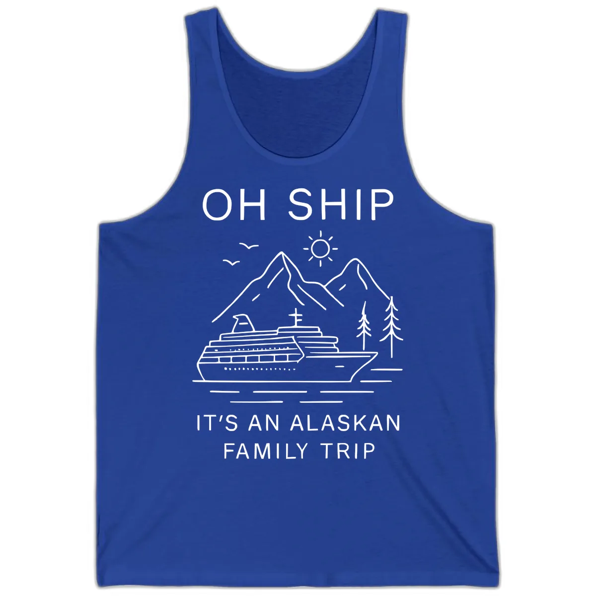 Oh Ship It's An Alaskan Family Trip Tank in True Royal
