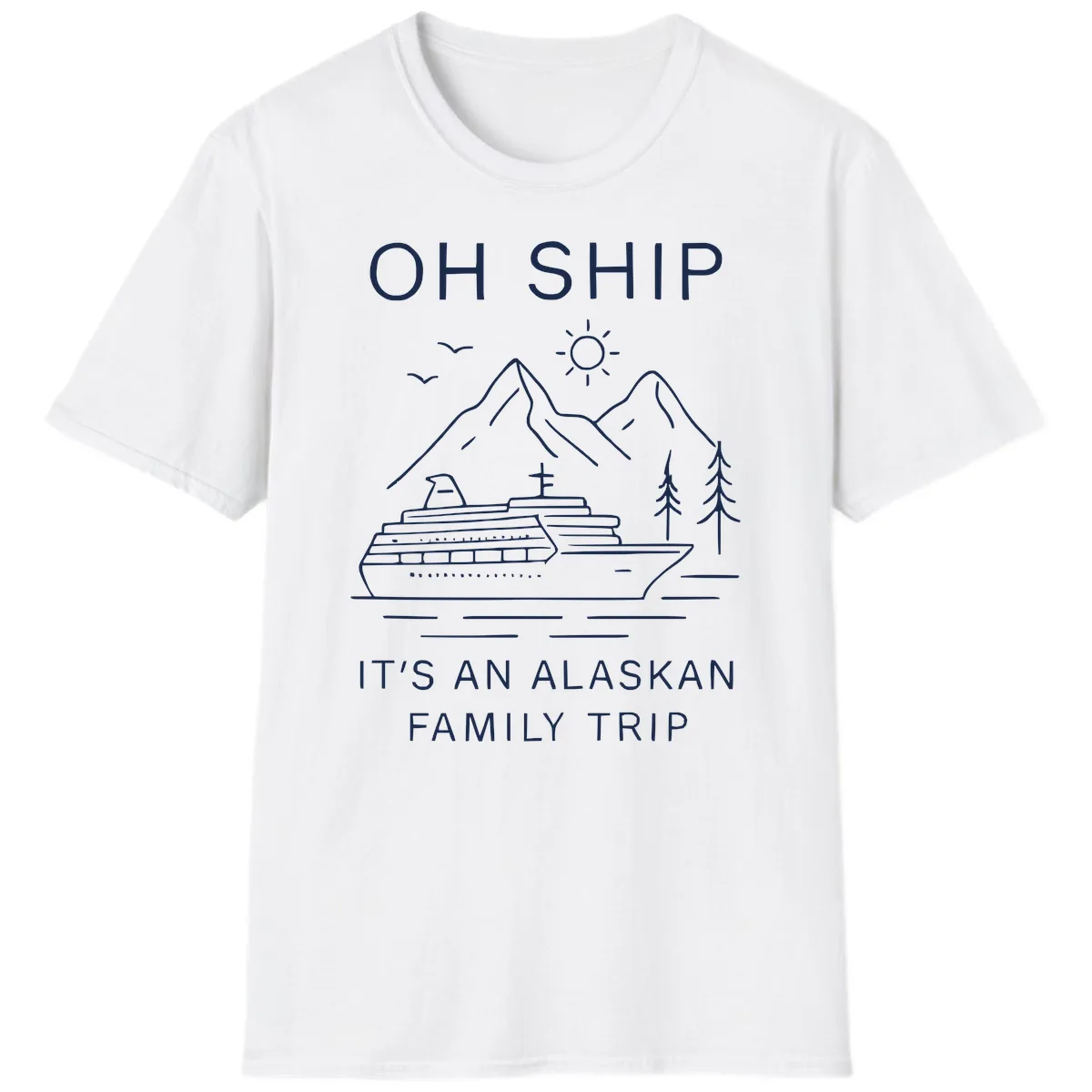 Oh Ship It's An Alaskan Family Trip T-Shirt in White