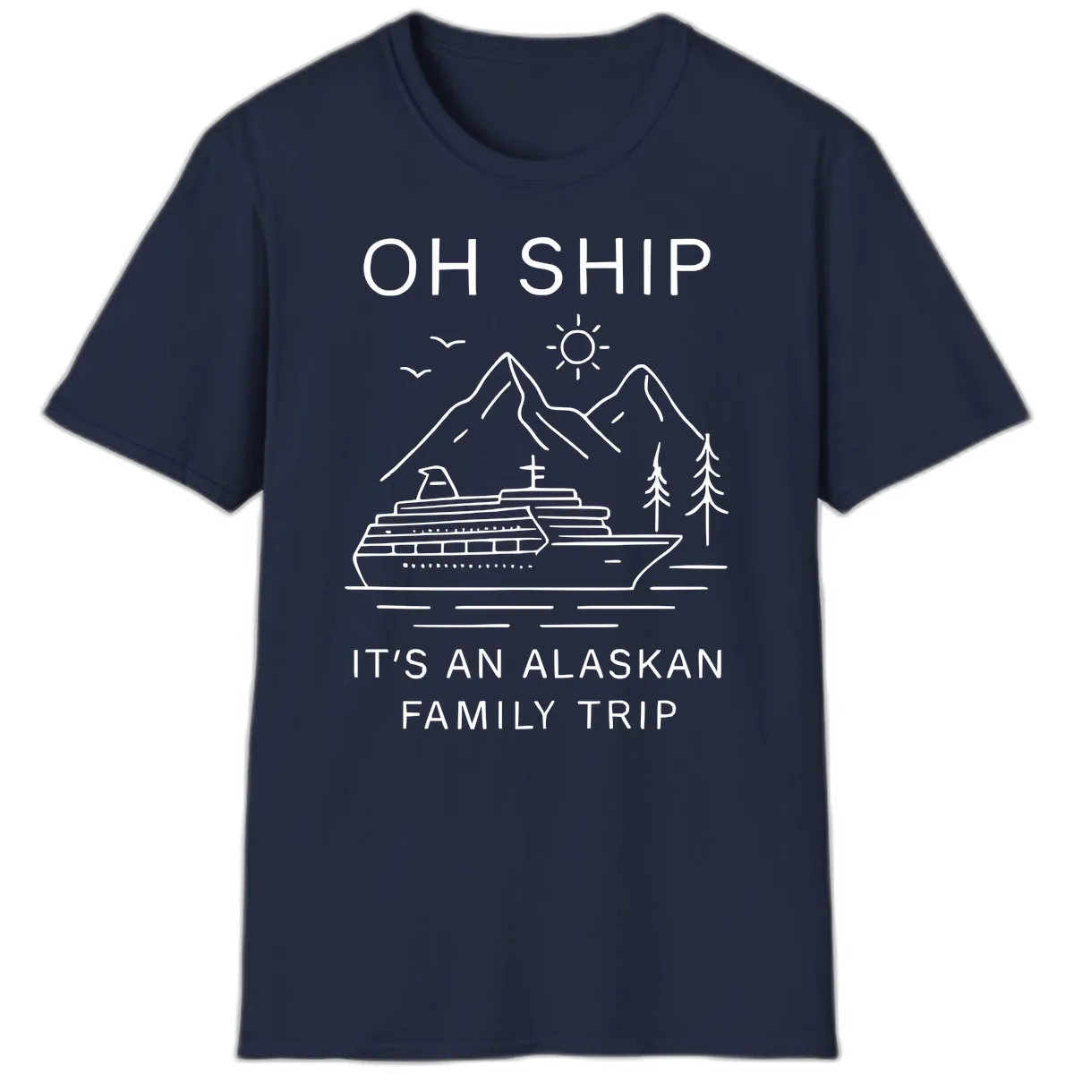 Oh Ship It's An Alaskan Family Trip T-Shirt in Navy