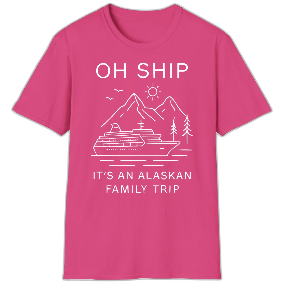 Oh Ship It's An Alaskan Family Trip T-Shirt in Heliconia