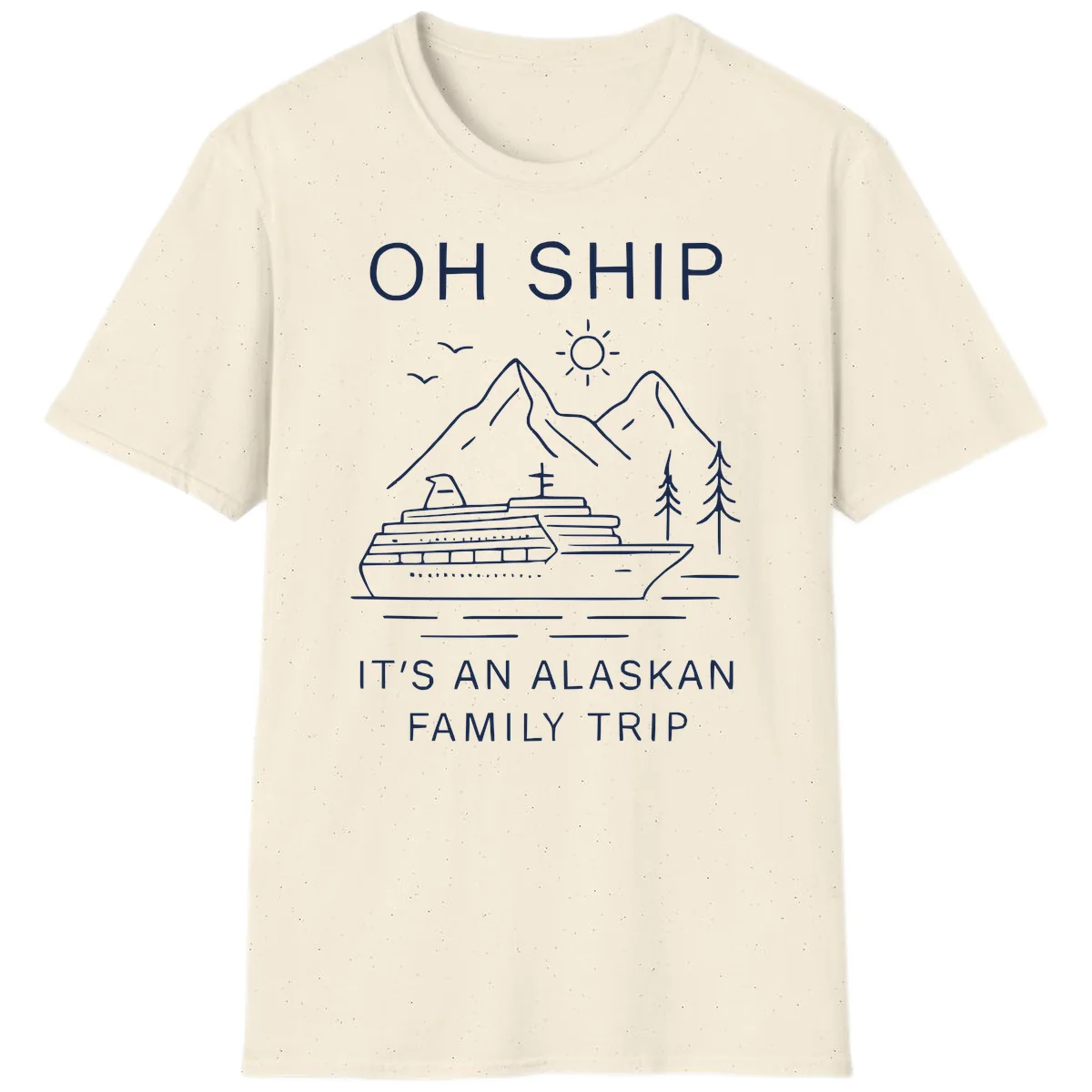 Oh Ship It's An Alaskan Family Trip T-Shirt in Natural