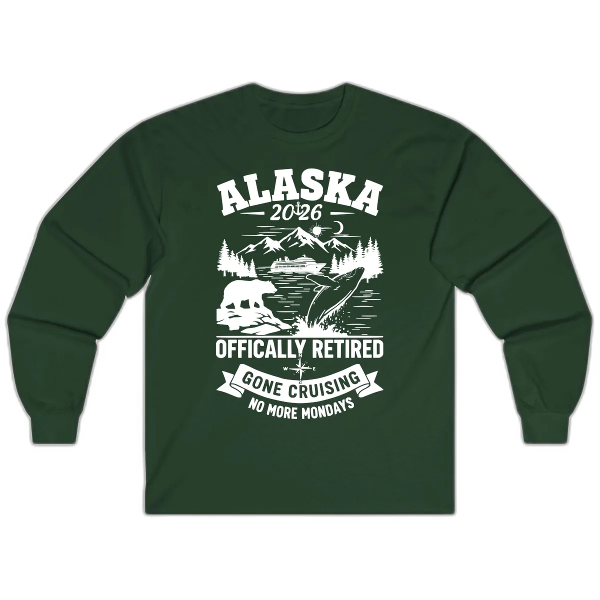 Alaska 2026 Officially Retired Gone Cruising Long Sleeve in Forest Green