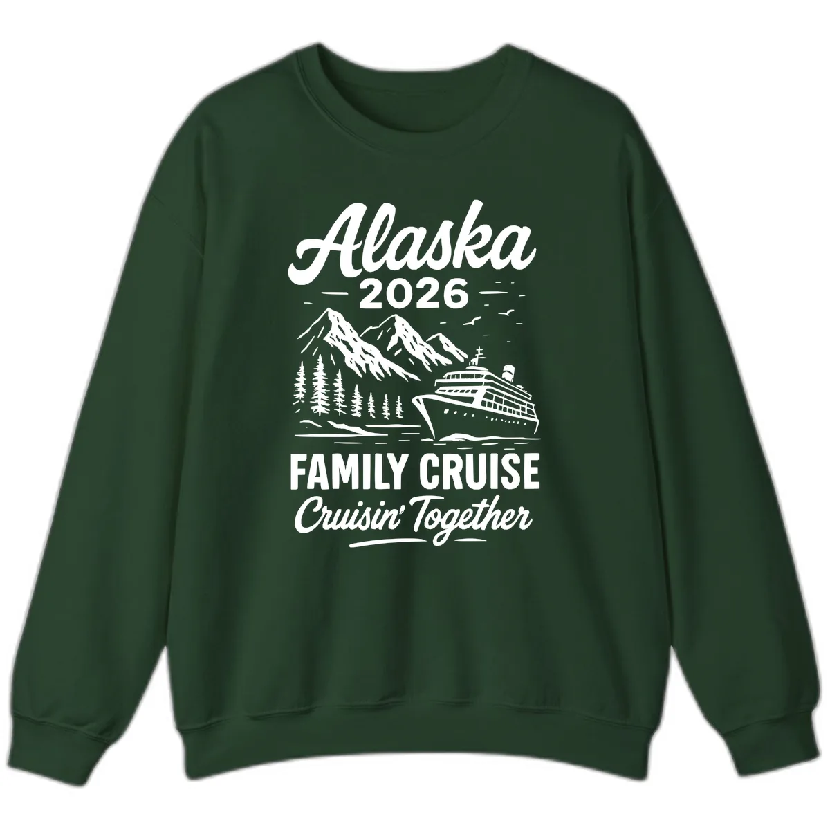 Alaska 2026 Family Cruise Cruisin' Together Sweatshirt in Forest Green