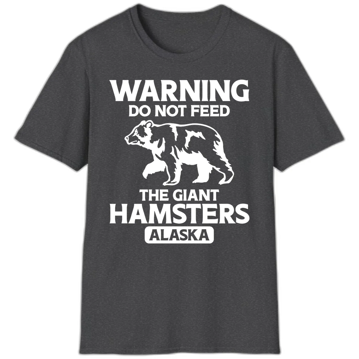 Do Not Feed The Giant Hamsters Alaska T-Shirt in Dark Heather