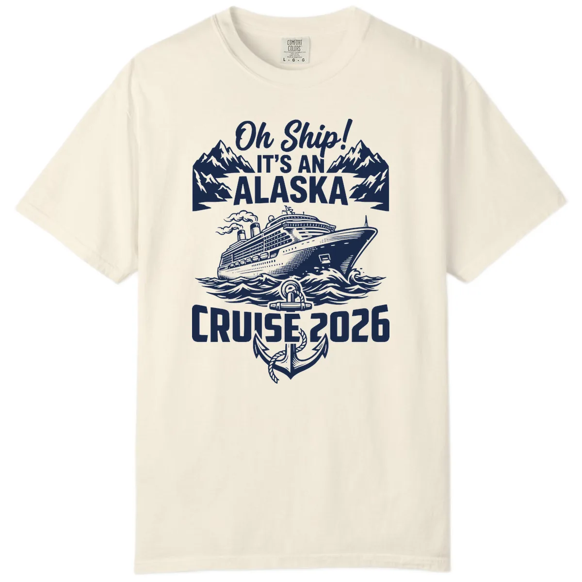 Oh Ship It's An Alaska Cruise 2026 Comfort Color in Ivory