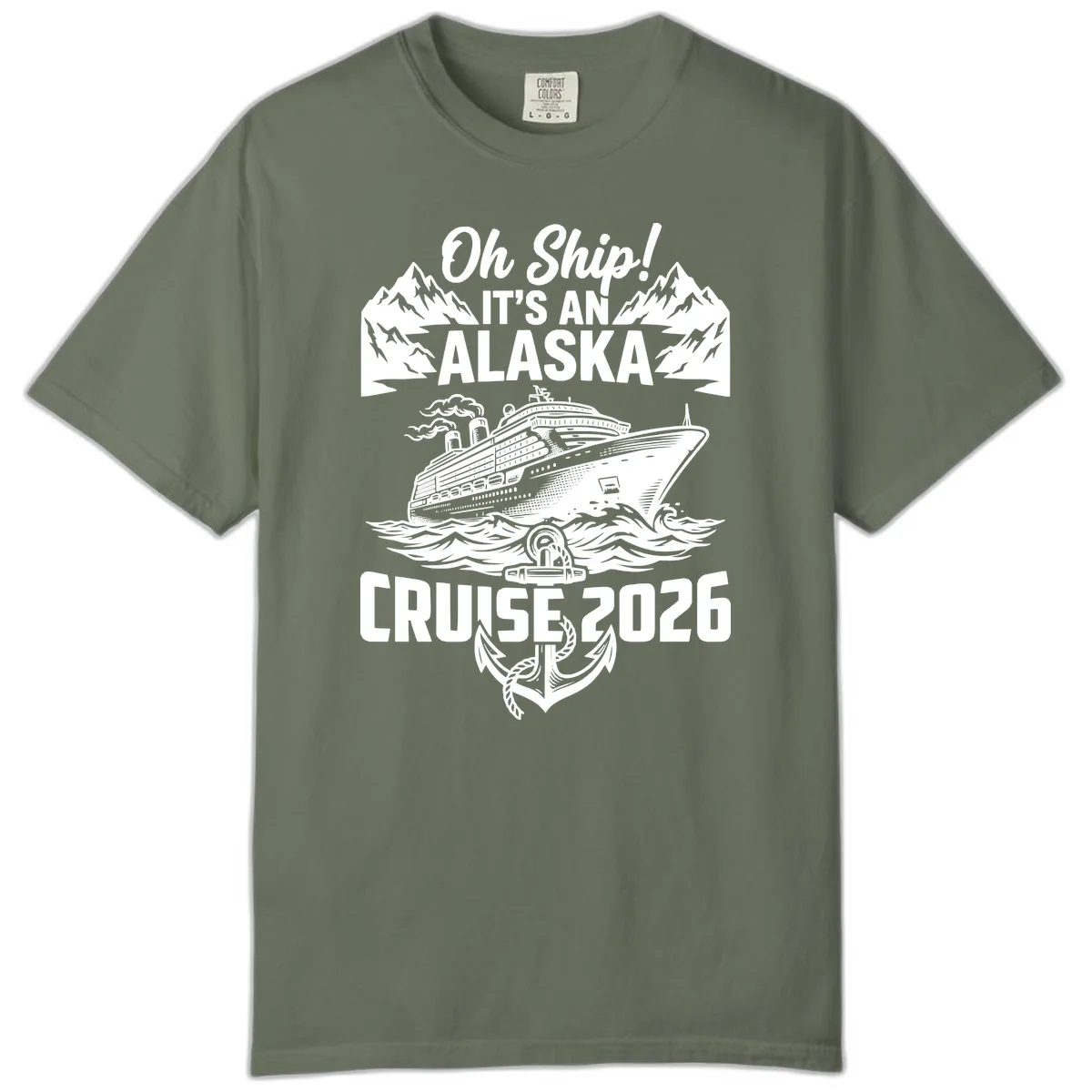 Oh Ship It's An Alaska Cruise 2026 Comfort Color in Moss
