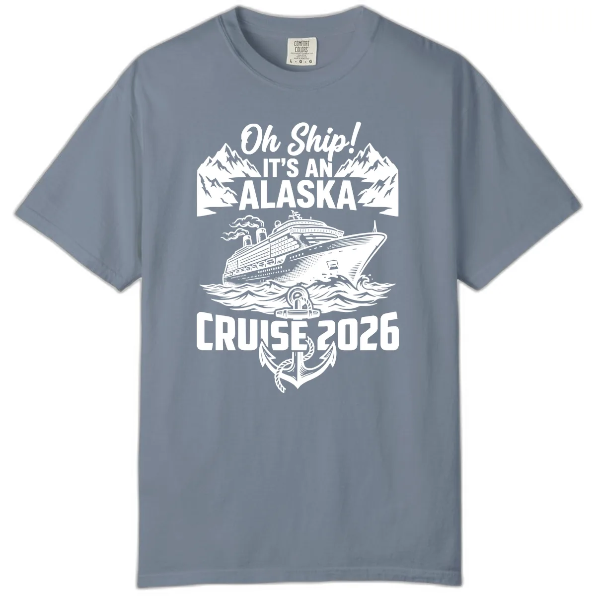 Oh Ship It's An Alaska Cruise 2026 Comfort Color in Blue Jean