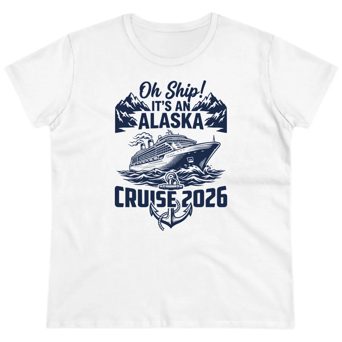 Oh Ship It's An Alaska Cruise 2026 Ladies Tee in White