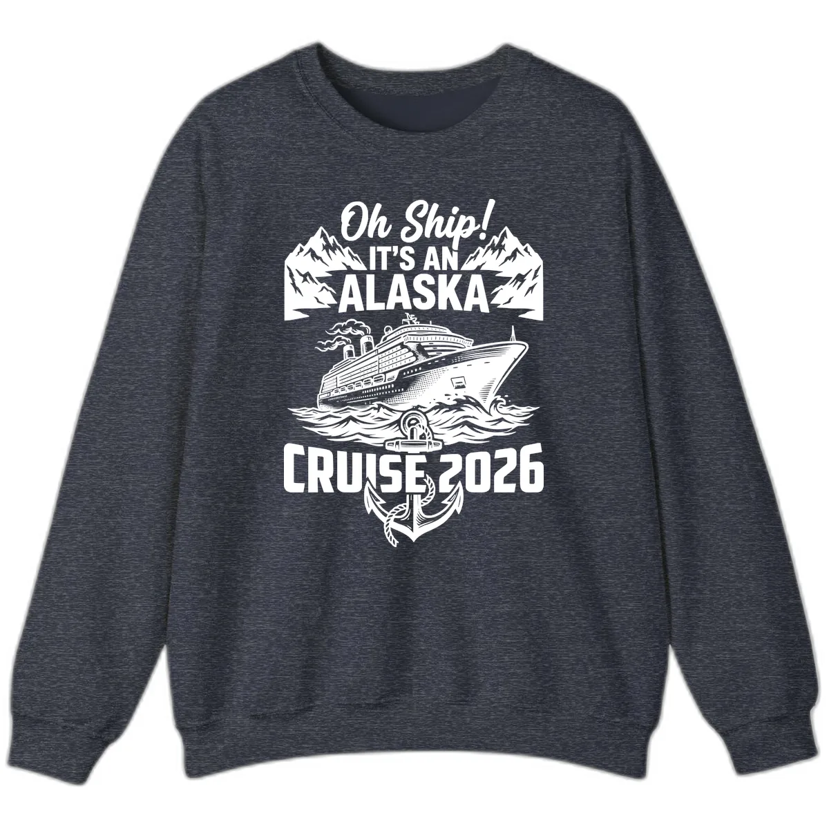 Oh Ship It's An Alaska Cruise 2026 Sweatshirt in Heather Sport Dark Navy