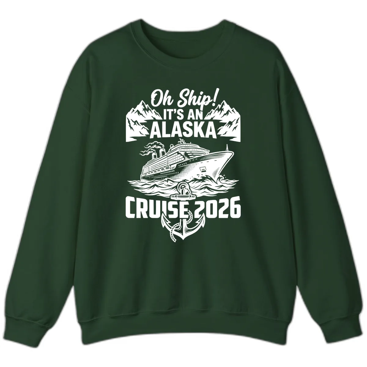 Oh Ship It's An Alaska Cruise 2026 Sweatshirt in Forest Green