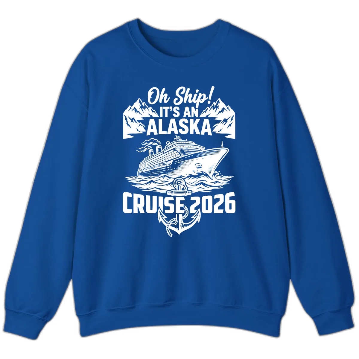 Oh Ship It's An Alaska Cruise 2026 Sweatshirt in Royal
