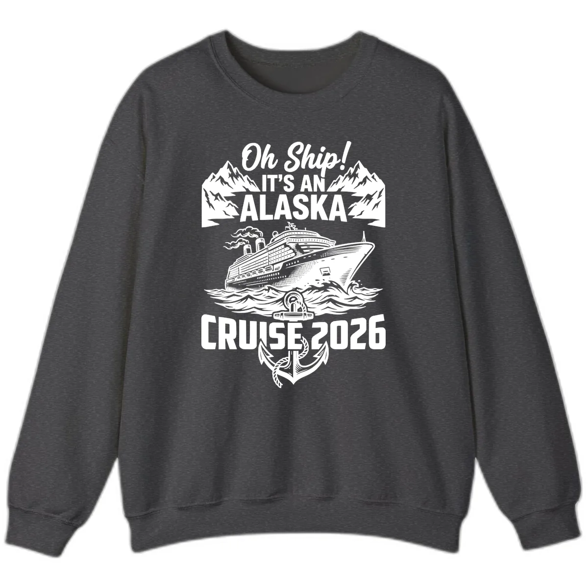 Oh Ship It's An Alaska Cruise 2026 Sweatshirt in Dark Heather