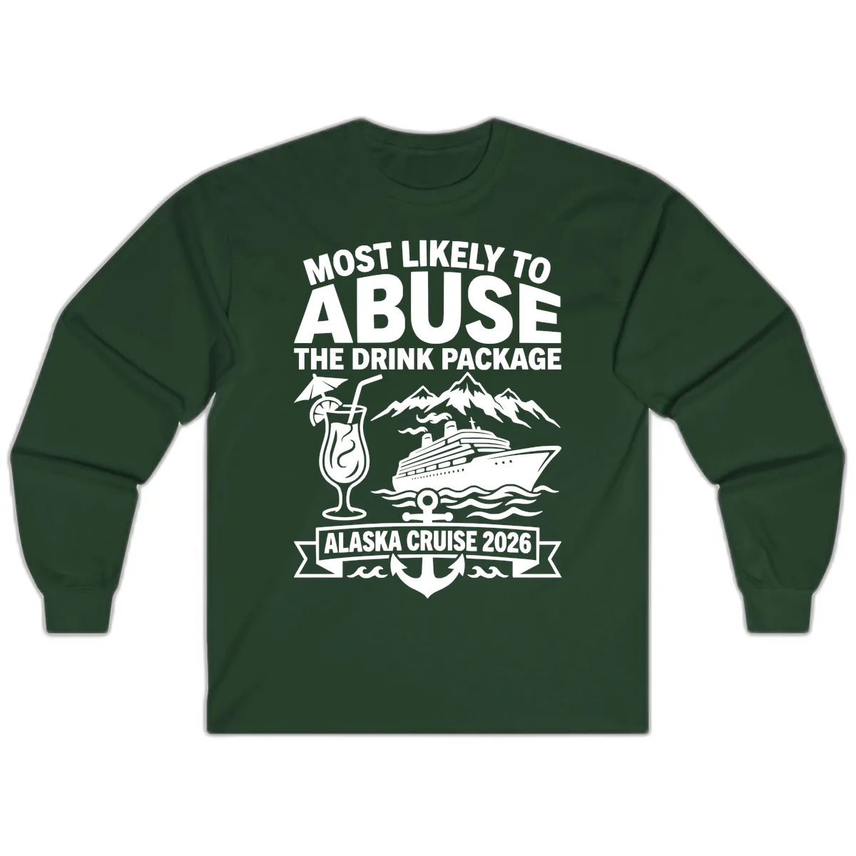 Most Likely To Abuse The Drink Package Long Sleeve in Forest Green
