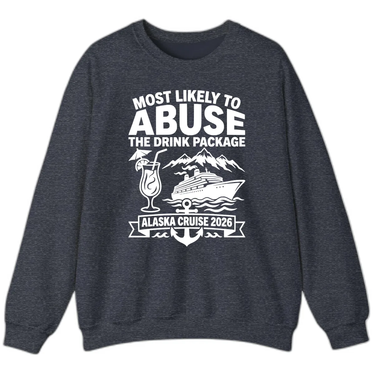 Most Likely To Abuse The Drink Package Sweatshirt in Heather Sport Dark Navy