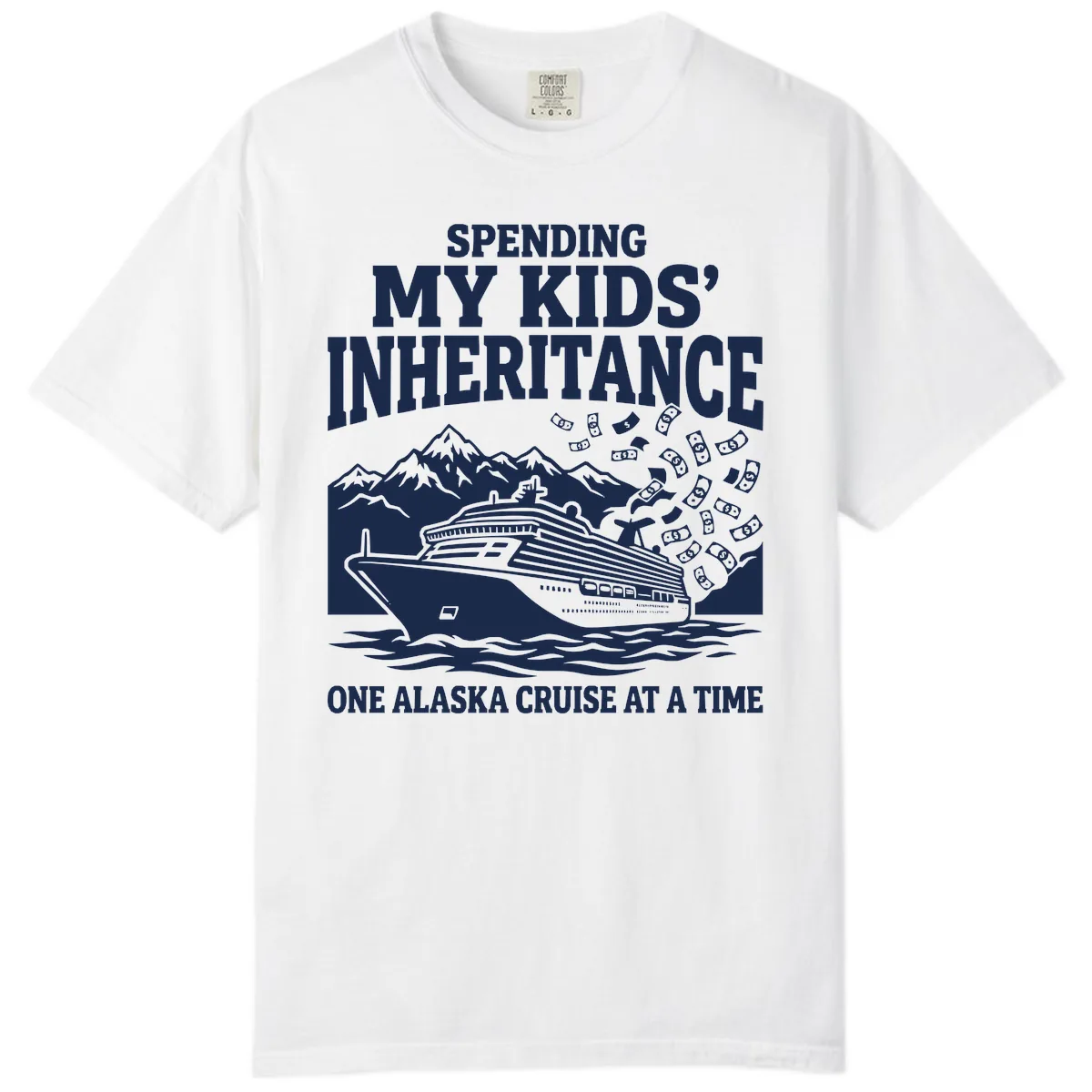 Spending My Kids' Inheritance Alaska Cruise Comfort Color in White