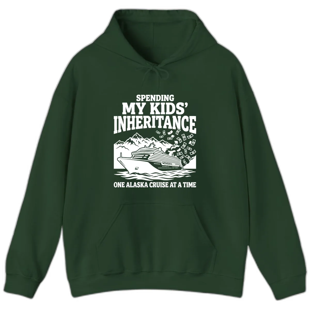 Spending My Kids' Inheritance Alaska Cruise Hoodie in Forest Green