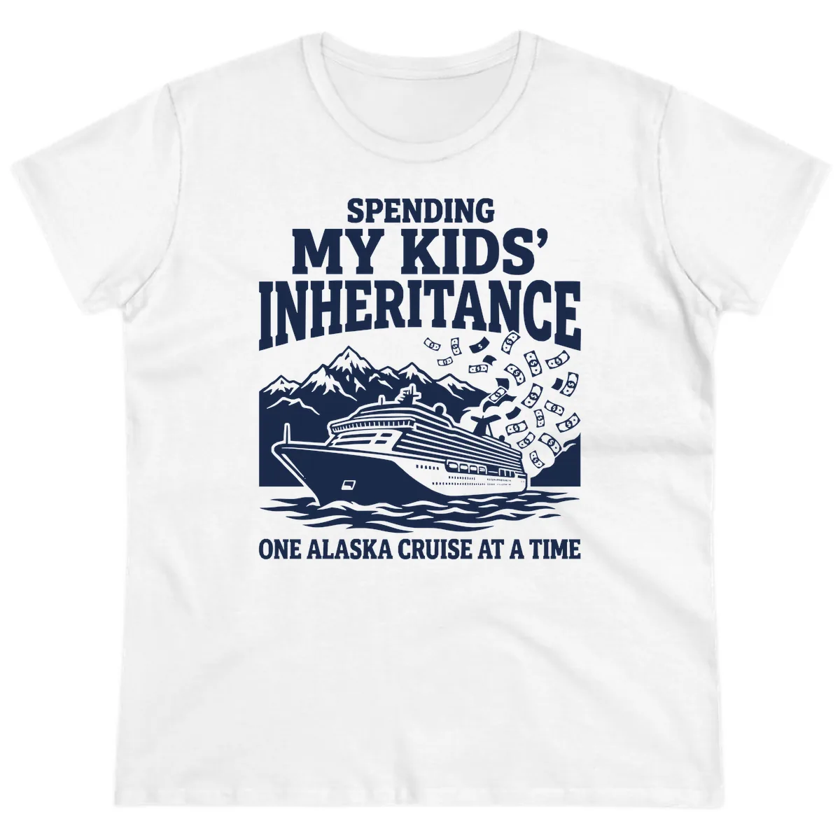 Spending My Kids' Inheritance Alaska Cruise Ladies Tee in White
