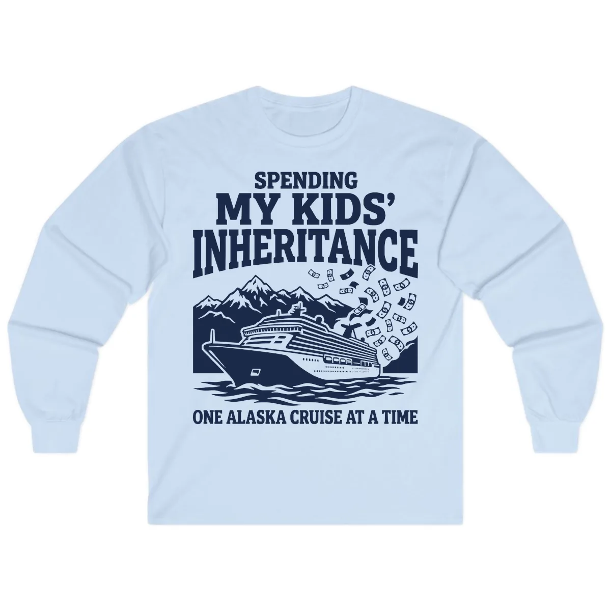 Spending My Kids' Inheritance Alaska Cruise Long Sleeve in Light Blue