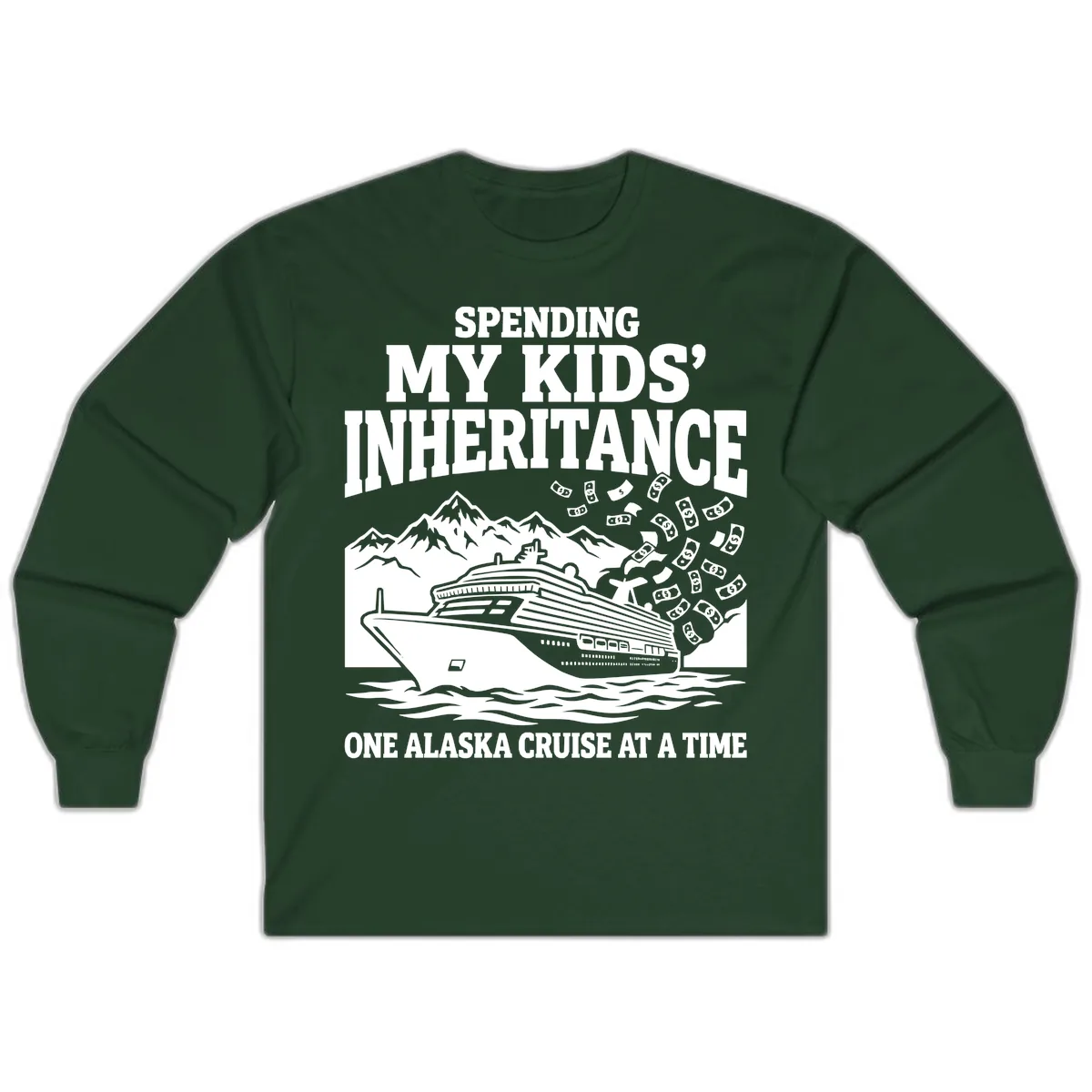 Spending My Kids' Inheritance Alaska Cruise Long Sleeve in Forest Green