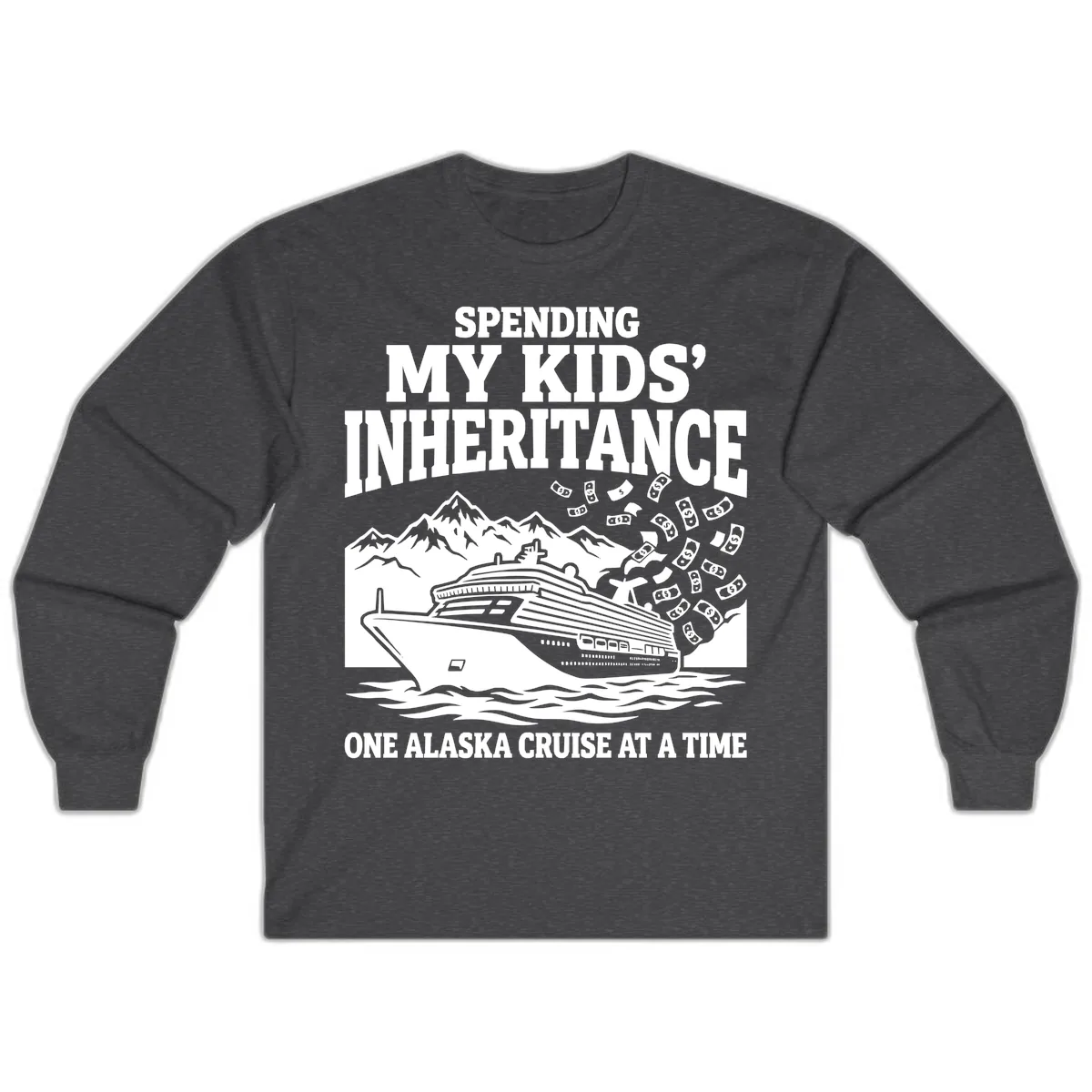 Spending My Kids' Inheritance Alaska Cruise Long Sleeve in Dark Heather