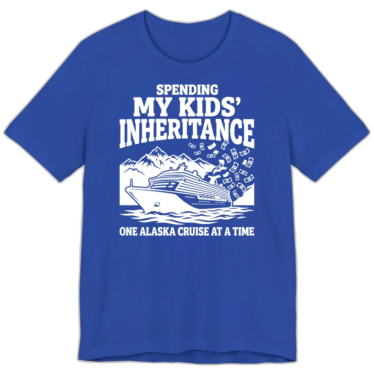 Spending My Kids' Inheritance Alaska Cruise Premium T-Shirt in True Royal