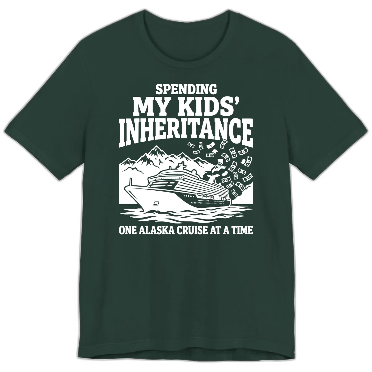 Spending My Kids' Inheritance Alaska Cruise Premium T-Shirt in Forest