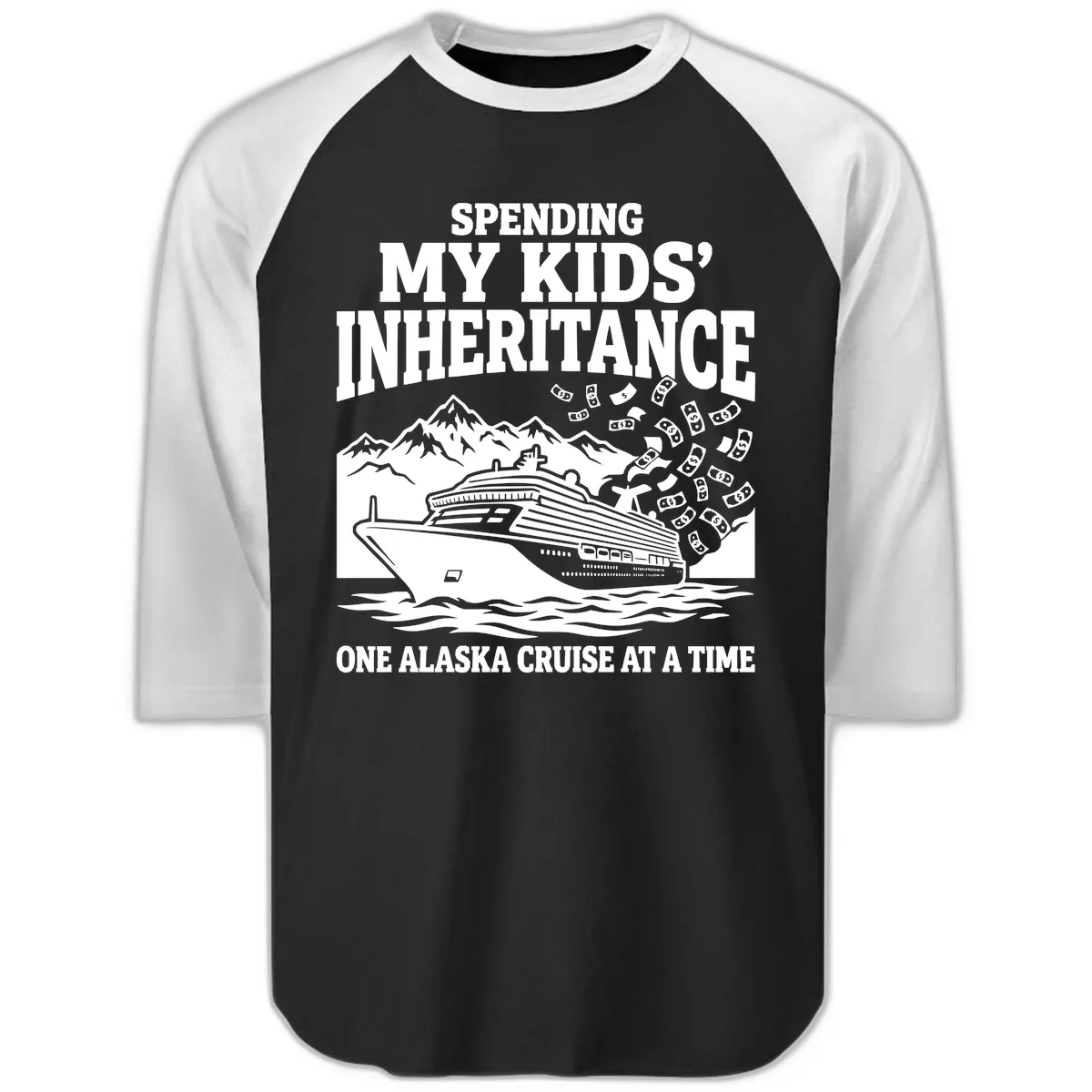 Spending My Kids' Inheritance Alaska Cruise Raglan 3/4 in Black White