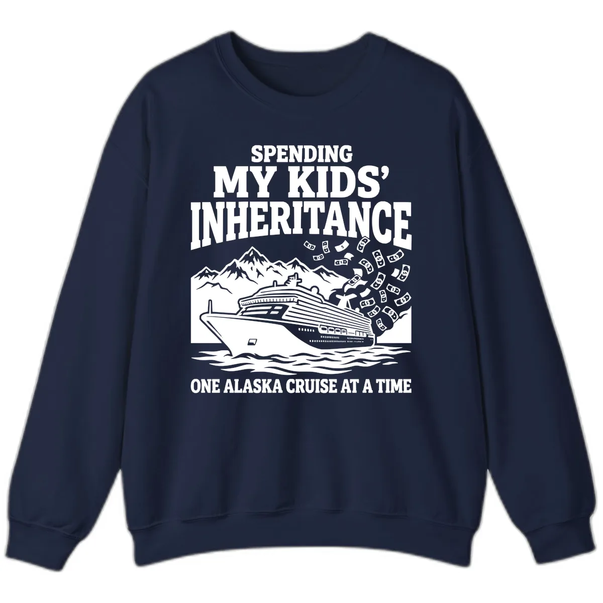 Spending My Kids' Inheritance Alaska Cruise Sweatshirt in Navy
