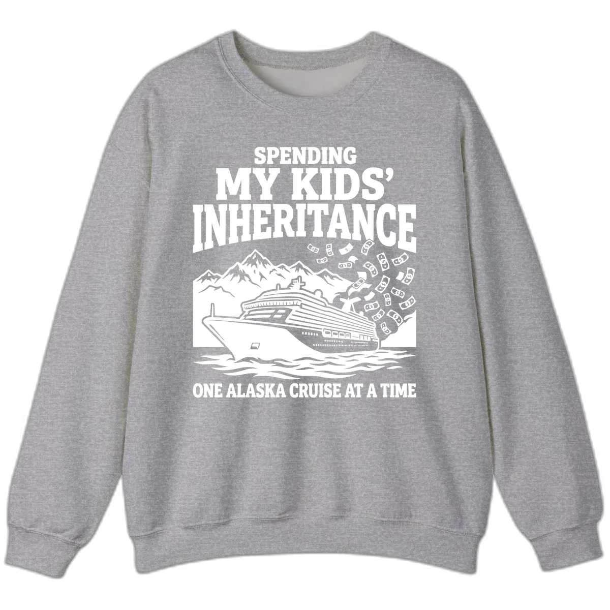 Spending My Kids' Inheritance Alaska Cruise Sweatshirt in Sport Grey