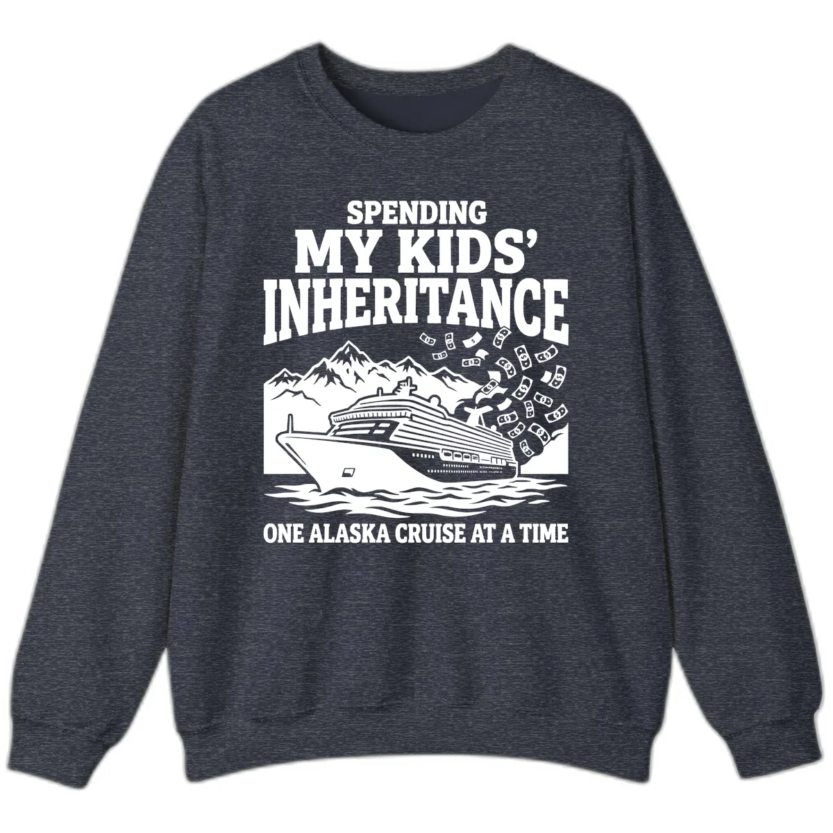 Spending My Kids' Inheritance Alaska Cruise Sweatshirt in Heather Sport Dark Navy
