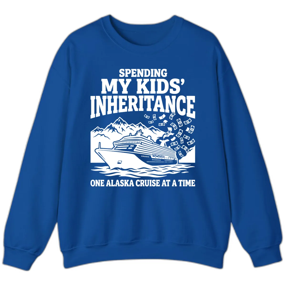 Spending My Kids' Inheritance Alaska Cruise Sweatshirt in Royal