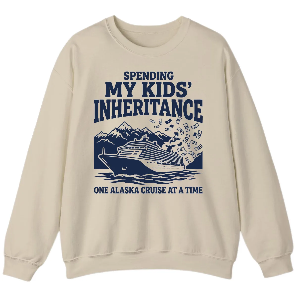 Spending My Kids' Inheritance Alaska Cruise Sweatshirt in Sand