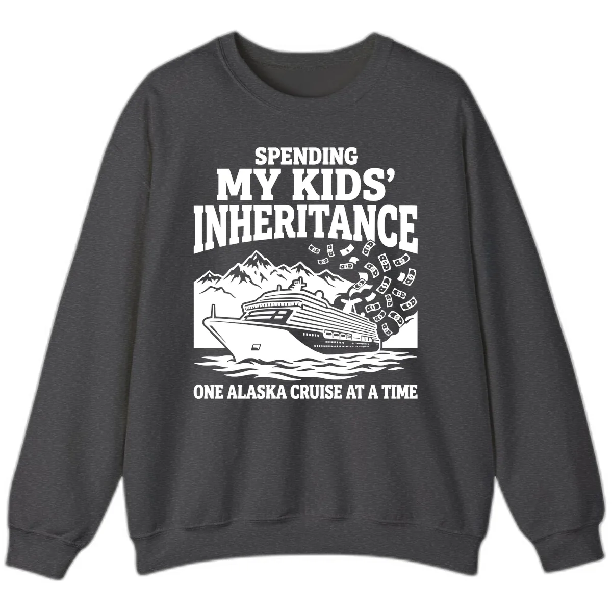 Spending My Kids' Inheritance Alaska Cruise Sweatshirt in Dark Heather