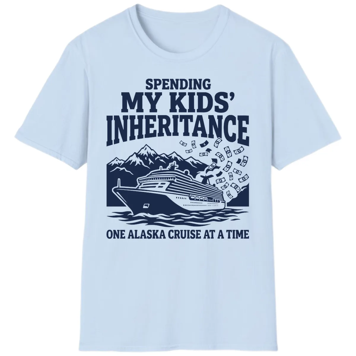 Spending My Kids' Inheritance Alaska Cruise T-Shirt in Light Blue