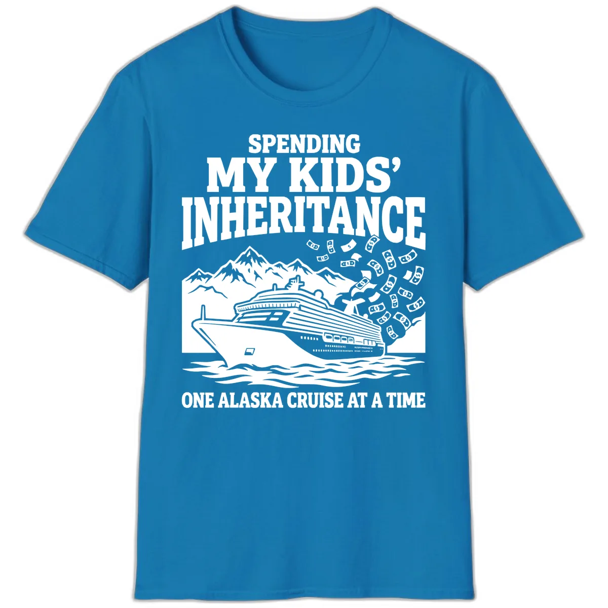 Spending My Kids' Inheritance Alaska Cruise T-Shirt in Sapphire