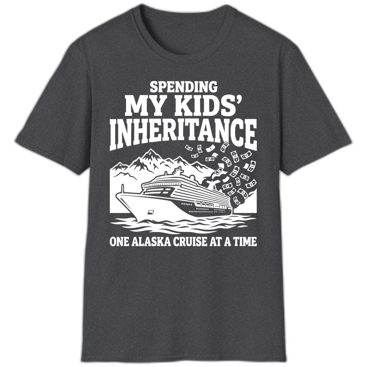 Spending My Kids' Inheritance Alaska Cruise T-Shirt in Dark Heather