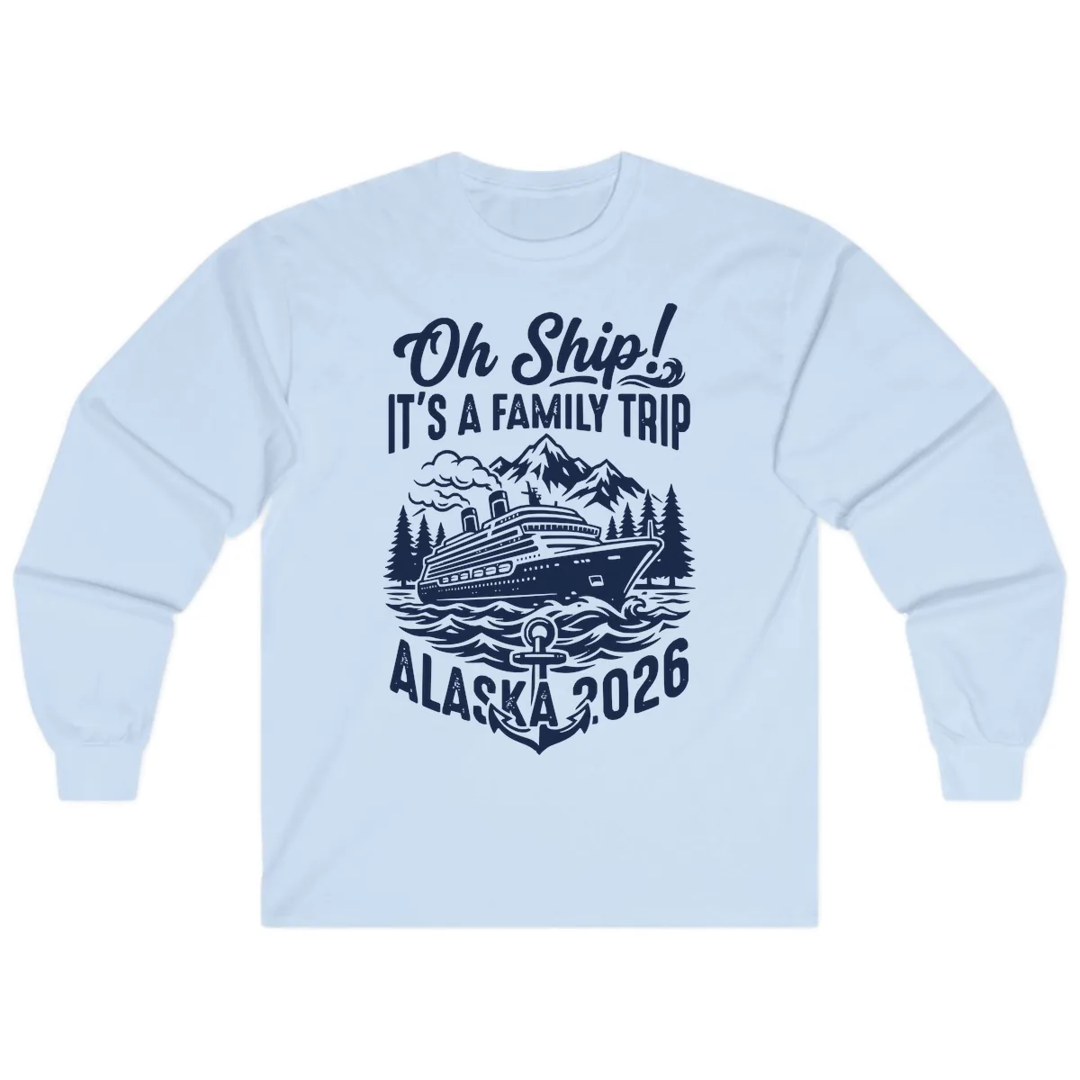 Oh Ship Family Alaska Cruise 2026 Long Sleeve in Light Blue